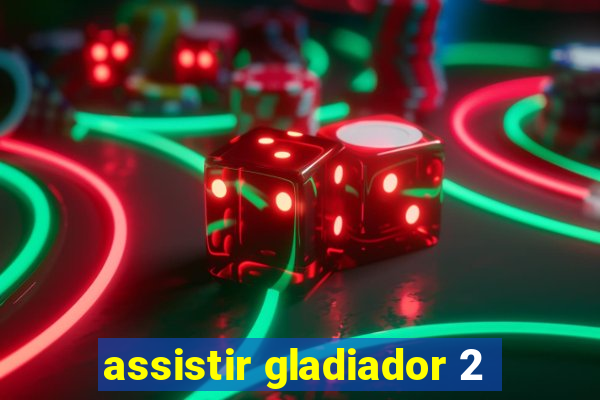 assistir gladiador 2